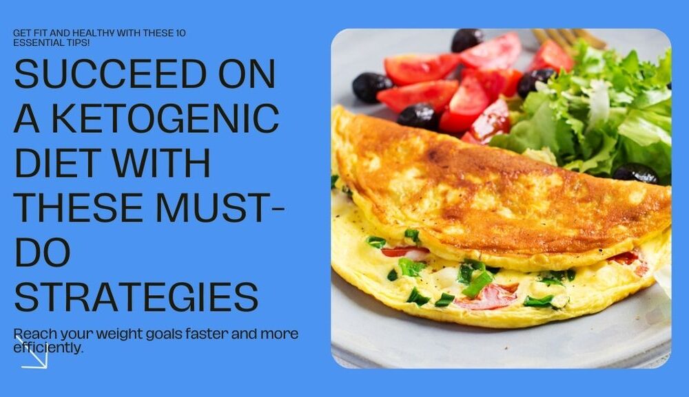 Succeed on a Ketogenic Diet with these Must-Do Strategies